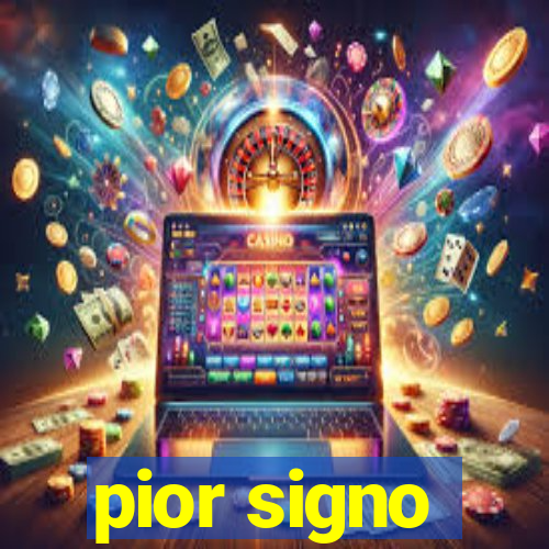 pior signo